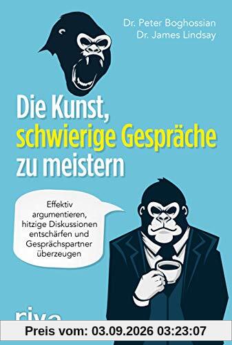 Die Kunst, schwierige Gespräche zu meistern: Effektiv argumentieren, hitzige Diskussionen entschärfen und Gesprächspartner überzeugen