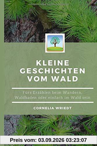 Kleine Geschichten vom Wald: Fürs Erzählen beim Wandern, Waldbaden oder einfach Im-Wald-sein