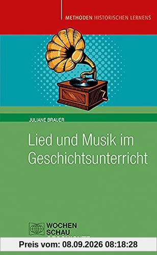 Lied und Musik im Geschichtsunterricht: Geschichte hören (Methoden Historischen Lernens)