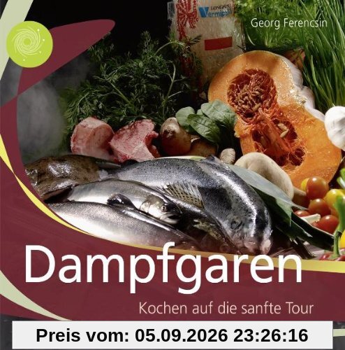 Dampfgaren: Kochen auf die sanfte Tour