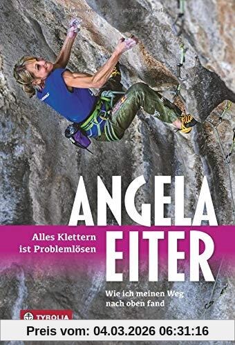 Angela Eiter Alles Klettern Ist Problemlösen, Wie Ich Meinen Weg Nach Oben Fand