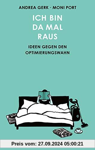 Ich bin da mal raus: Strategien gegen den Selbstoptimierungswahn: Ideen gegen den Selbstoptimierungswahn: Ideen gegen de