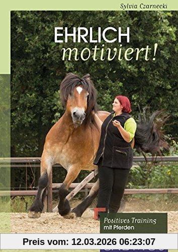 Sylvia Czarnecki Ehrlich Motiviert!, Positives Training Mit Pferden