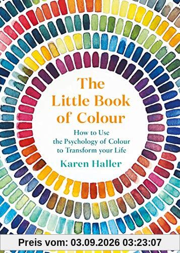 The Little Book of Colour: How to Use the Psychology of Colour to Transform Your Life