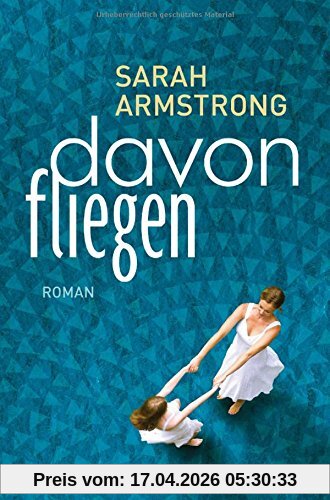 Davonfliegen: Roman
