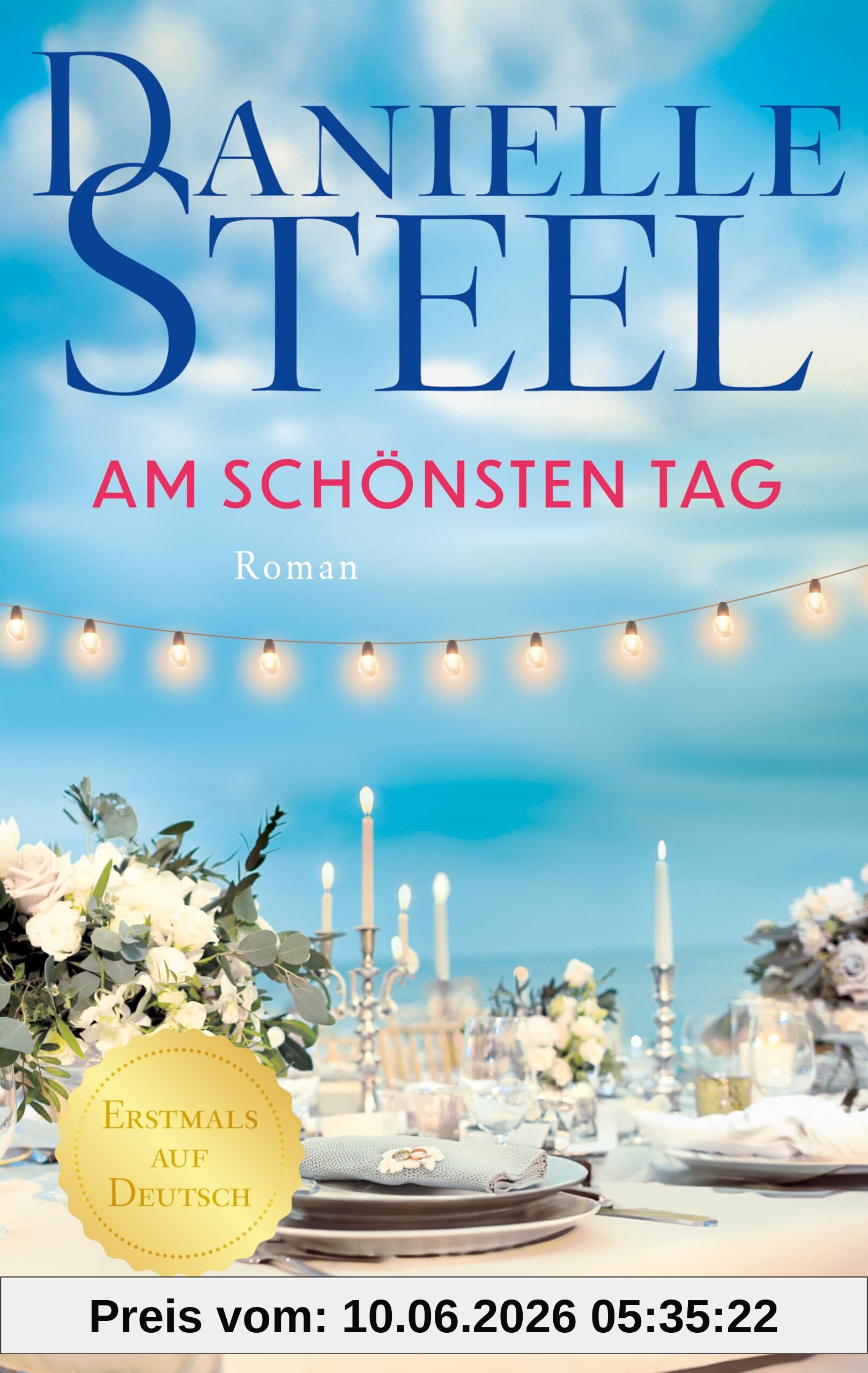 Am schönsten Tag: Roman | Erstmals auf Deutsch I Für Fans von Lucinda Riley, Nora Roberts und Nicholas Sparks I Von der internationalen Bestsellerautorin | Hochzeitsroman
