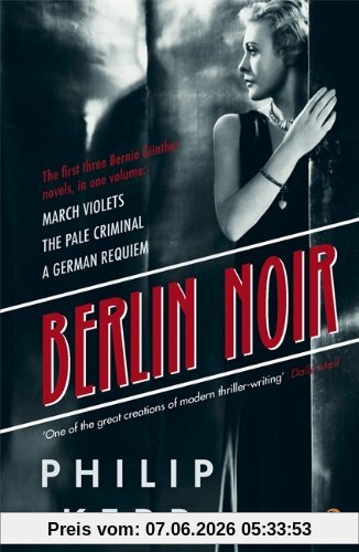 Berlin Noir: March Violets, The Pale Criminal, A German Requiem: March Violets / The Pale Criminal / German Requiem