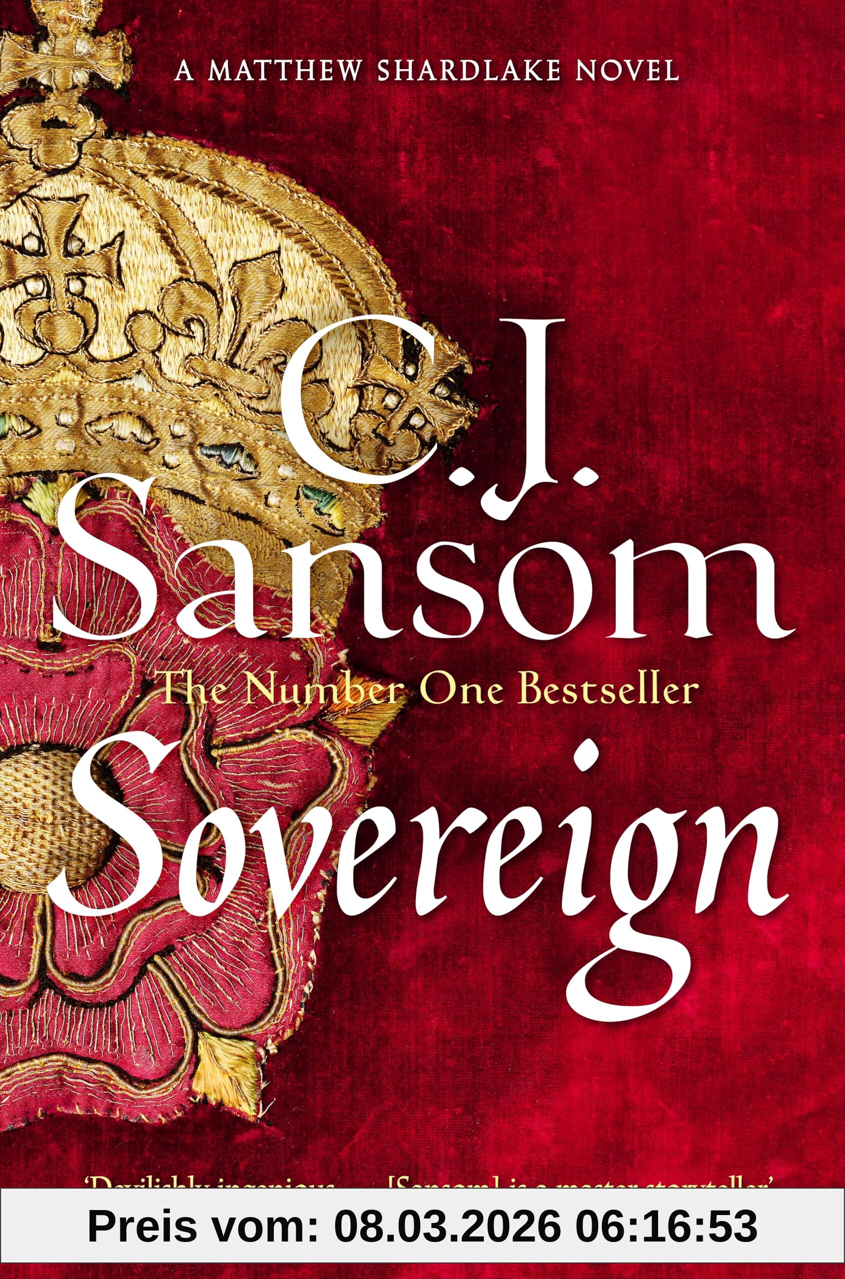 Sansom, C. J. Sovereign, A Gripping Tudor Conspiracy From The Bestselling Historical Series (The Shardlake Series, 3, Band 3)