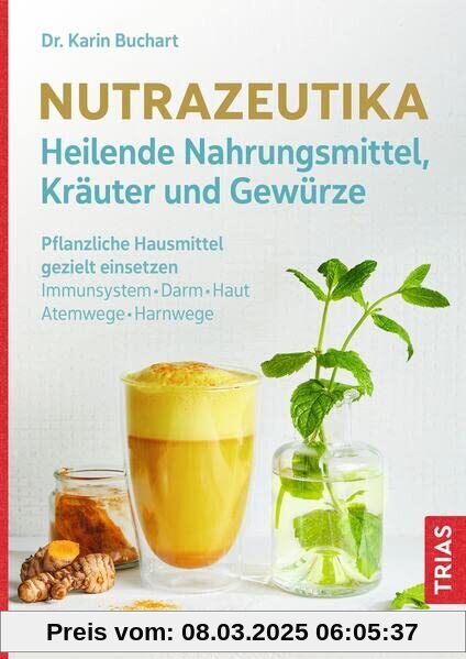 Nutrazeutika - Heilende Nahrungsmittel, Kräuter und Gewürze: Pflanzliche Hausmittel gezielt einsetzen. Immunsystem, Darm