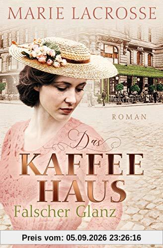 Das Kaffeehaus - Falscher Glanz: Roman - Die Kaffeehaus-Saga 2