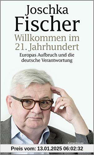 Willkommen im 21. Jahrhundert: Europas Aufbruch und die deutsche Verantwortung