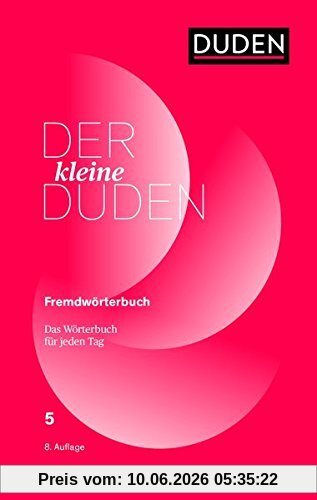 Der kleine Duden - Fremdwörter: Das Wörterbuch für jeden Tag