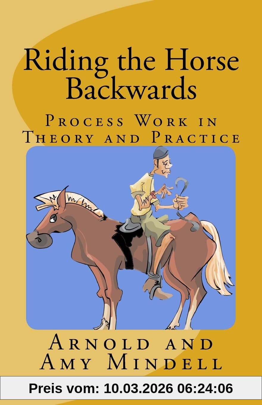 Arnold Mindell Riding The Horse Backwards, Process Work In Theory And Practice