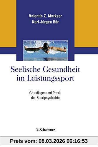 Markser, Valentin Z. Seelische Gesundheit Im Leistungssport, Grundlagen Und Praxis Der Sportpsychiatrie