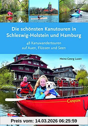 Heinz-Georg Luxen Die Schönsten Kanutouren In Schleswig-Holstein Und Hamburg, 48 Kanuwandertouren Auf Auen, Flüssen Und Seen (Top Kanu-Touren)