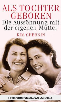 Als Tochter geboren. Die Aussöhnung mit der eigenen Mutter