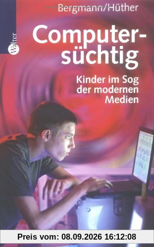 Computersüchtig. Kinder im Sog der modernen Medien