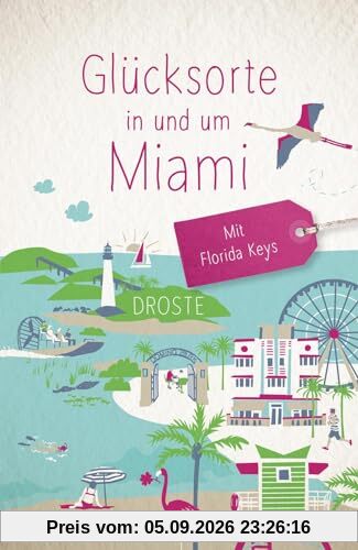 Glücksorte in und um Miami. Mit Florida Keys: Fahr hin & werd glücklich