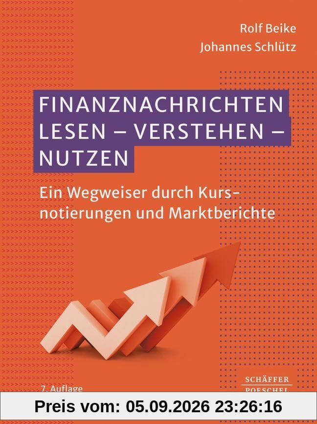 Finanznachrichten lesen - verstehen - nutzen: Ein Wegweiser durch Kursnotierungen und Marktberichte
