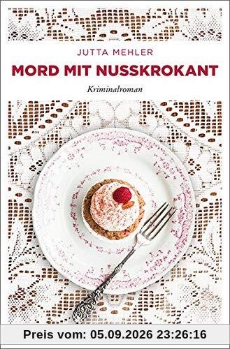 Mord mit Nusskrokant: Kriminalroman