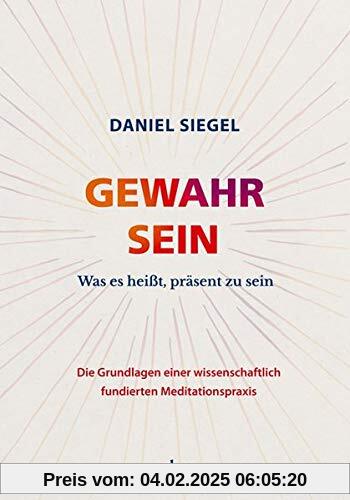 GEWAHR SEIN: Was es heißt, präsent zu sein – Die Grundlagen einer wissenschaftlich fundierten Meditationspraxis