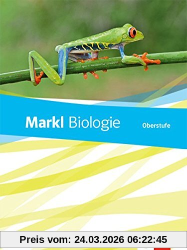 Markl Biologie Oberstufe: Schülerbuch Klassen 10-12 (G8), Klassen 11-13 (G9) (Markl Biologie Oberstufe. Bundesausgabe ab 2018)