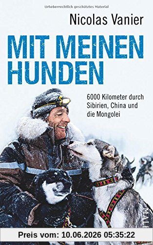 Mit meinen Hunden: 6000 Kilometer durch Sibirien, China und die Mongolei