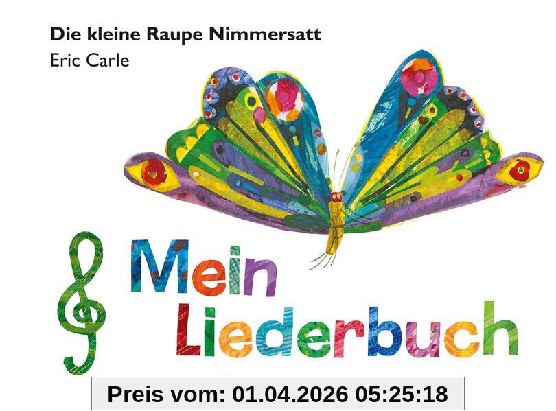 Die kleine Raupe Nimmersatt - Mein Liederbuch