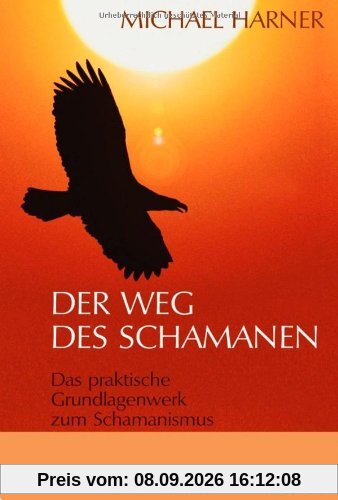 Der Weg des Schamanen: Das praktische Grundlagenbuch zum Schamanismus