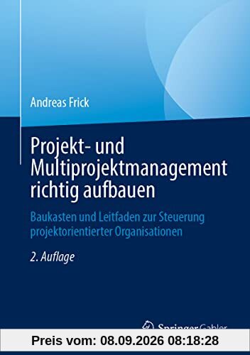 Projekt- und Multiprojektmanagement richtig aufbauen: Baukasten und Leitfaden zur Steuerung projektorientierter Organisationen