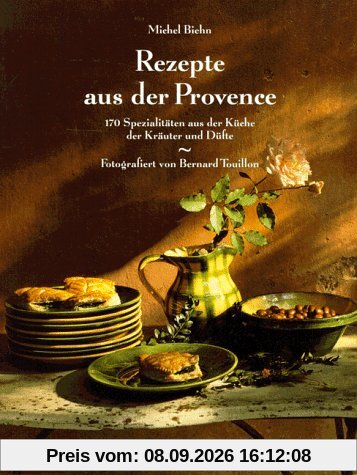 Rezepte aus der Provence. 170 Spezialitäten aus der Küche der Kräuter und Düfte
