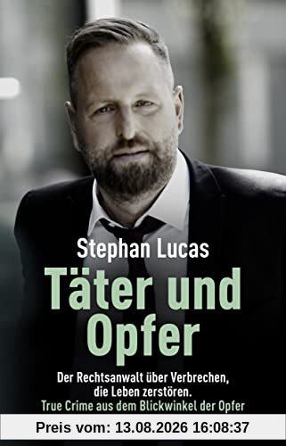 Täter und Opfer: Der Rechtsanwalt über Verbrechen, die Leben zerstören. True Crime aus dem Blickwinkel der Opfer