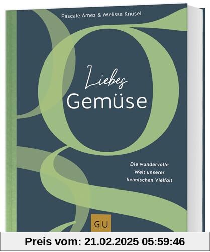 Liebes Gemüse: Die wundervolle Welt unserer heimischen Vielfalt (GU Vegetarisch)