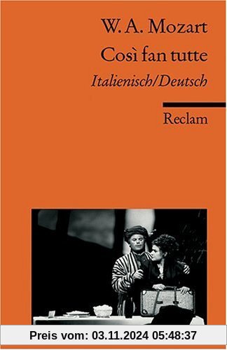 Cosi fan tutte: Textbuch. Ital. /Dt.: Oder Die Schule der Liebenden. KV 588. Komödie in zwei Akten. Textbuch Italienisch