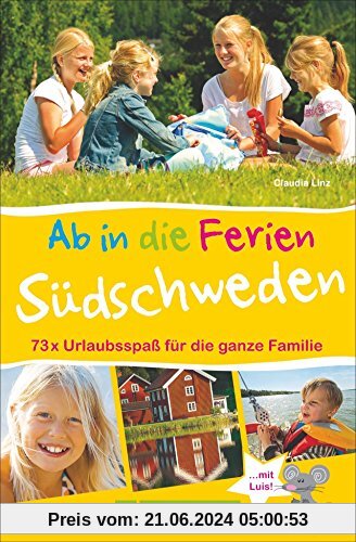 Familienreiseführer Südschweden: Ab in die Ferien - Südschweden. 50 x Urlaubsspaß für die ganze Familie. Ideen zum Wande