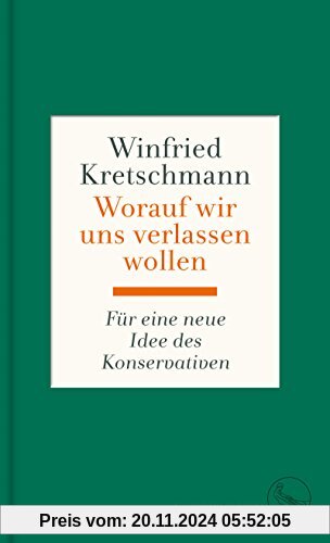 Worauf wir uns verlassen wollen: Für eine neue Idee des Konservativen