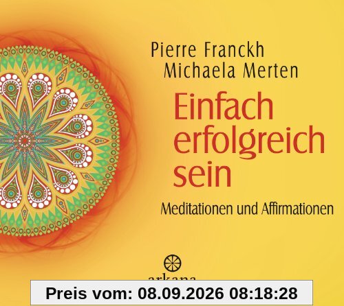 Einfach erfolgreich sein: Meditationen und Affirmationen