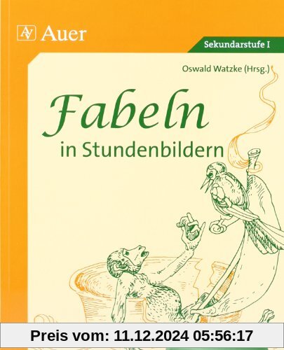 Fabeln in Stundenbildern, 5. und 6. Jahrgangsstufe: Unterrichtsvorschläge mit Kopiervorlagen (5. und 6. Klasse)