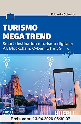 Turismo mega trend. Smart destination e turismo digitale: AI, Blockchain, Cyber, IoT e 5G (Digital Marketing Turismo)