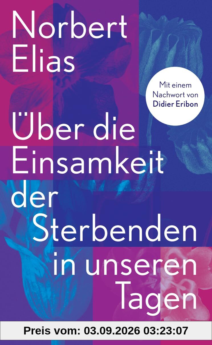 Über die Einsamkeit der Sterbenden in unseren Tagen: Mit einem Nachwort von Didier Eribon