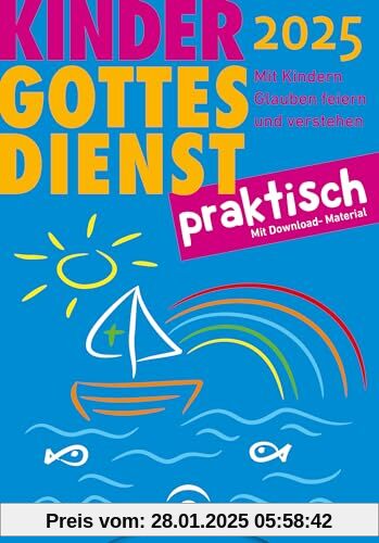 Kindergottesdienst praktisch 2025: Mit Kindern Glauben feiern und verstehen. Eine Arbeitshilfe zum Plan für den Kindergo