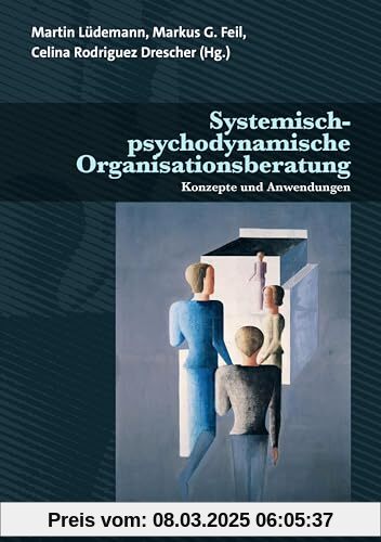 Systemisch-psychodynamische Organisationsberatung: Konzepte und Anwendungen (Therapie & Beratung)