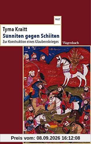 Sunniten gegen Schiiten - Zur Konstruktion eines Glaubenskrieges (Wagenbachs andere Taschenbücher)