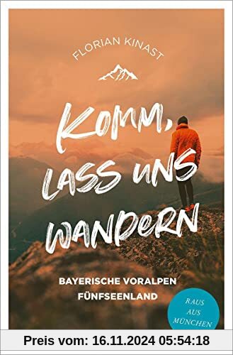 Komm, lass uns wandern. Bayerische Voralpen und Fünfseenland: Raus aus München