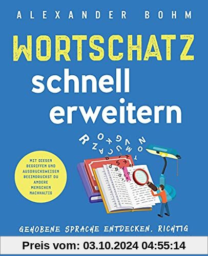 Wortschatz schnell erweitern: Gehobene Sprache entdecken, richtig verstehen und schlagfertig anwenden. Mit diesen Begrif