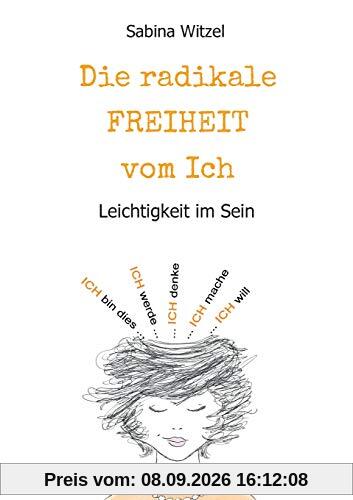 Die radikale Freiheit vom Ich: Leichtigkeit im Sein