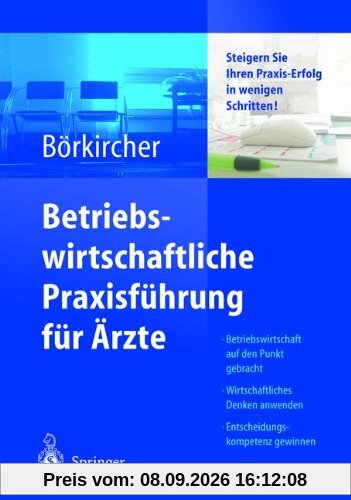 Betriebswirtschaftliche Praxisführung für Ärzte: Steigern Sie Ihren Praxis-Erfolg in wenigen Schritten
