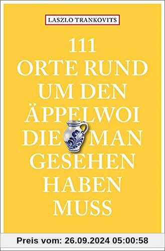 111 Orte rund um den Äppelwoi, die man gesehen haben muss: Reiseführer