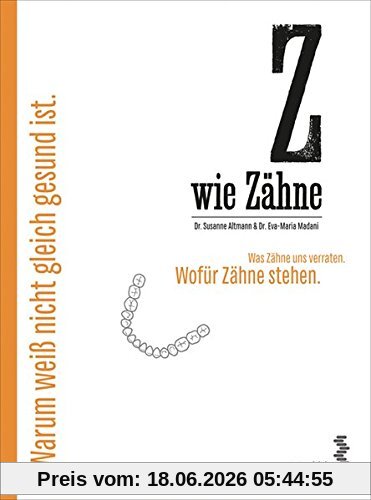 Susanne Altmann Z Wie Zähne, Was Zähne Uns Verraten. Wofür Zähne Stehen. Warum Weiß Nicht Gleich Gesund Ist.