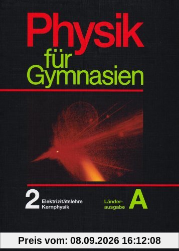Physik für Gymnasien - Länderausgabe A: Physik für Gymnasien, Sekundarstufe I, Länderausg. A, Tl.2, Elektrizität, Kernphysik